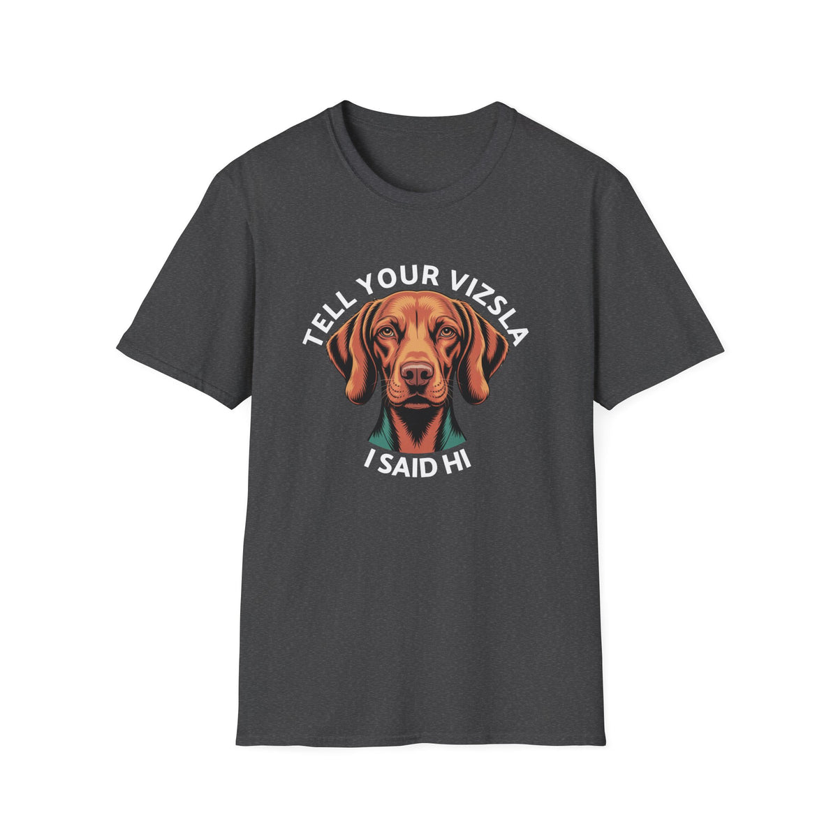 Tell Your Vizsla I Said Hi - Dog Lover T-Shirt