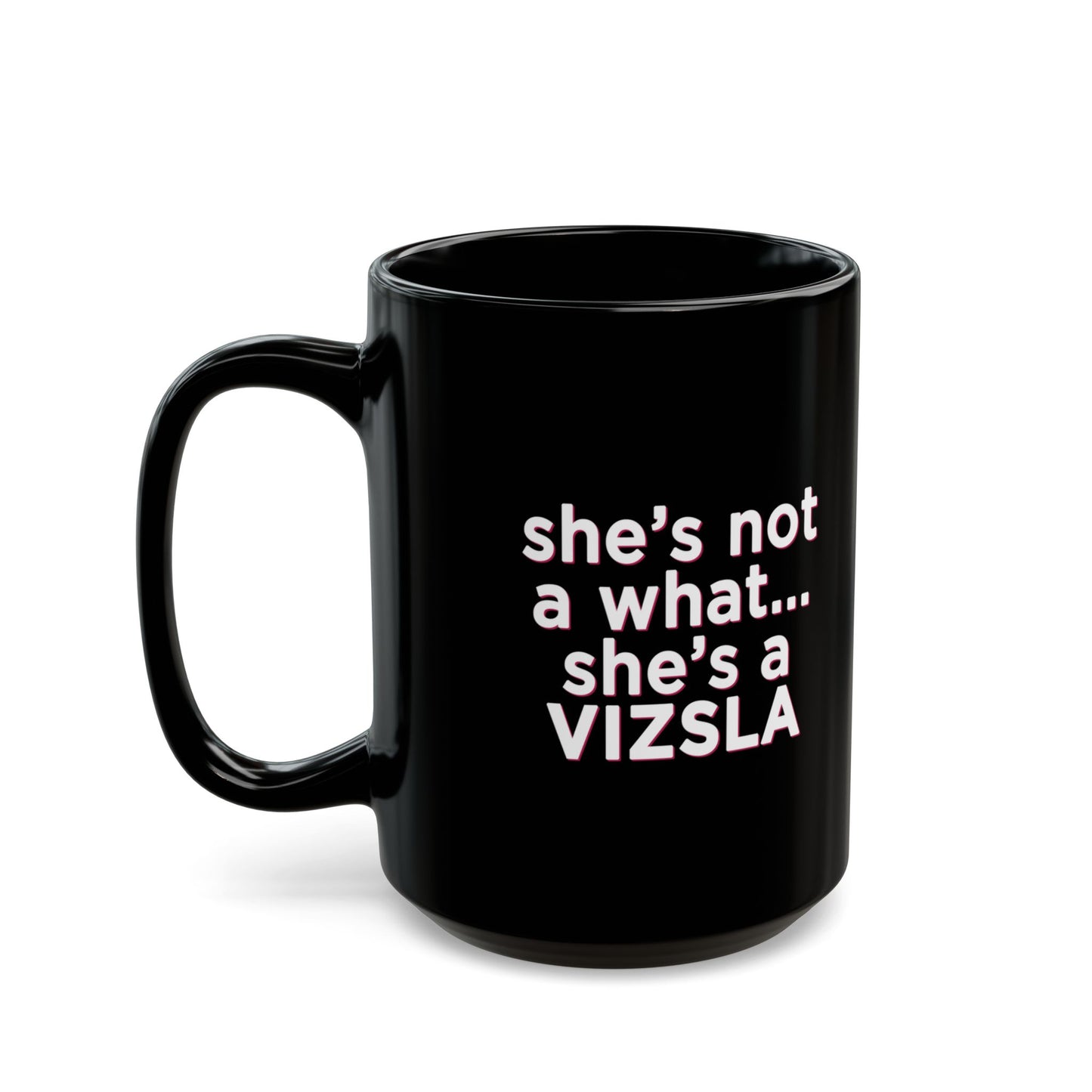 She's Not A What... She's A Vizsla w/ Vizsla Style Puppy - Hungarian Vizsla Black Mug