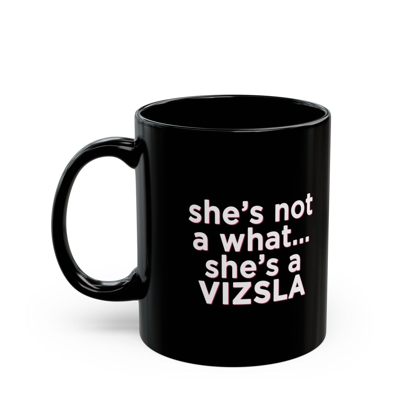 She's Not A What... She's A Vizsla w/ Vizsla Style Puppy - Hungarian Vizsla Black Mug