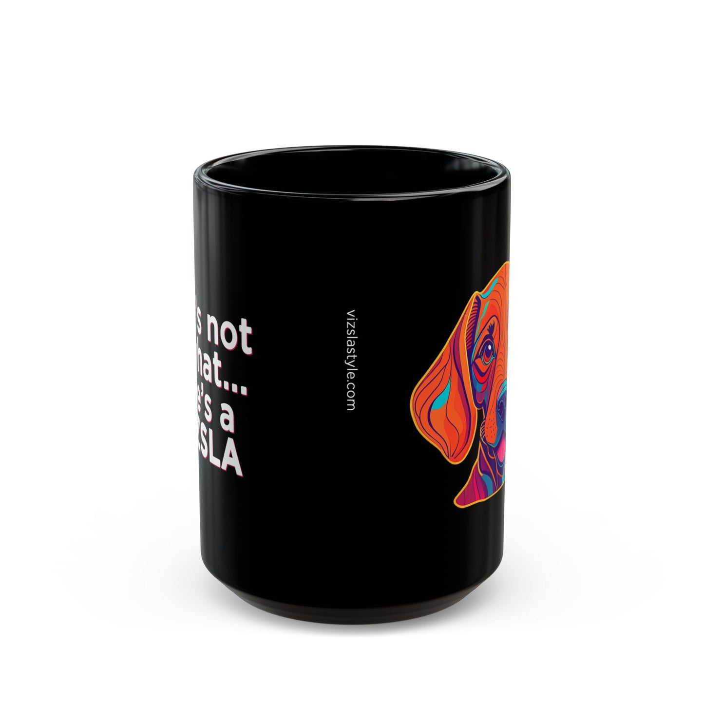 She's Not A What... She's A Vizsla w/ Vizsla Style Puppy - Hungarian Vizsla Black Mug