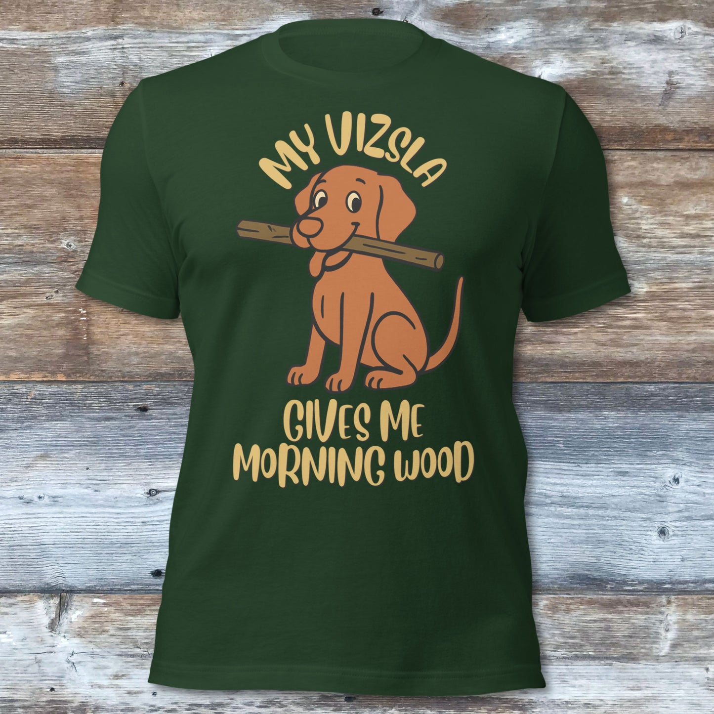My Vizsla Gives Me Morning Wood T-Shirt