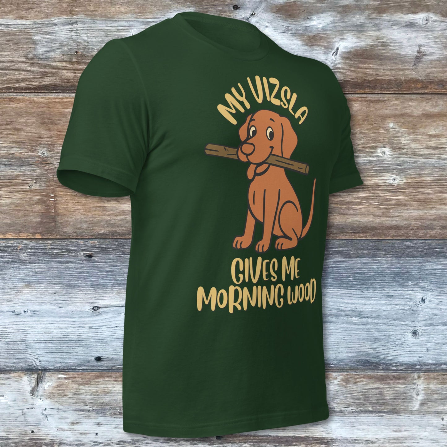 My Vizsla Gives Me Morning Wood T-Shirt