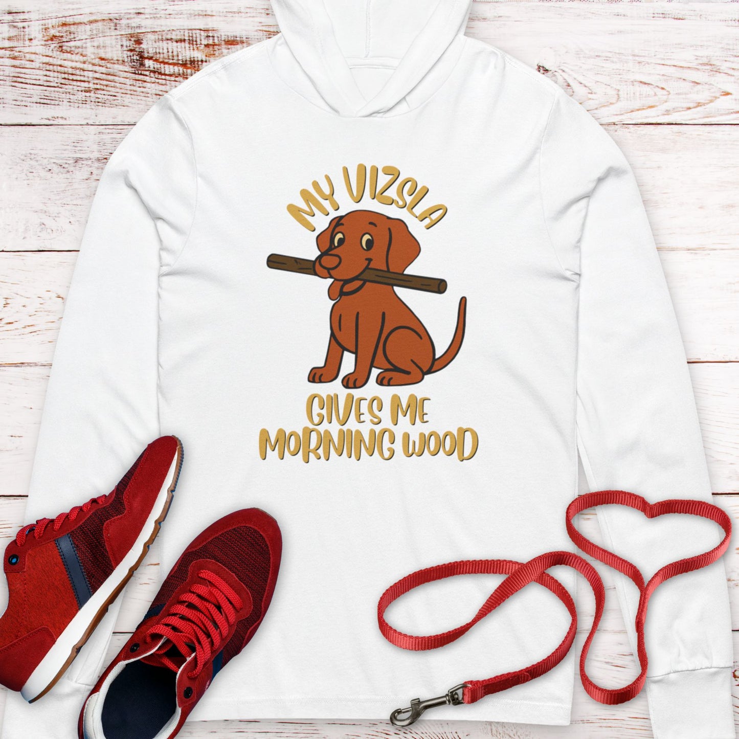 My Vizsla Gives Me Morning Wood Hooded T-Shirt
