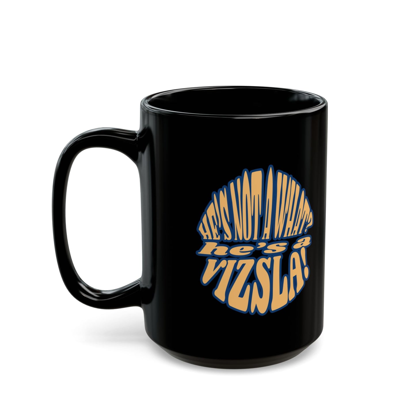 Sip Coffee, Hug Vizsla, Repeat w/ He's Not A What? He's A Vizsla! - Black Mug