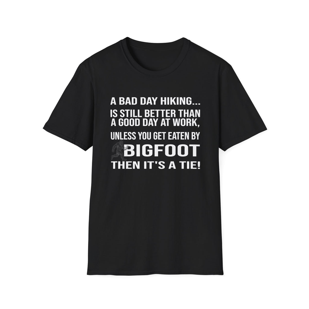 Bigfoot Hiking T-Shirt — “A Bad Day Hiking… Is Still Better Than A Good Day At Work”