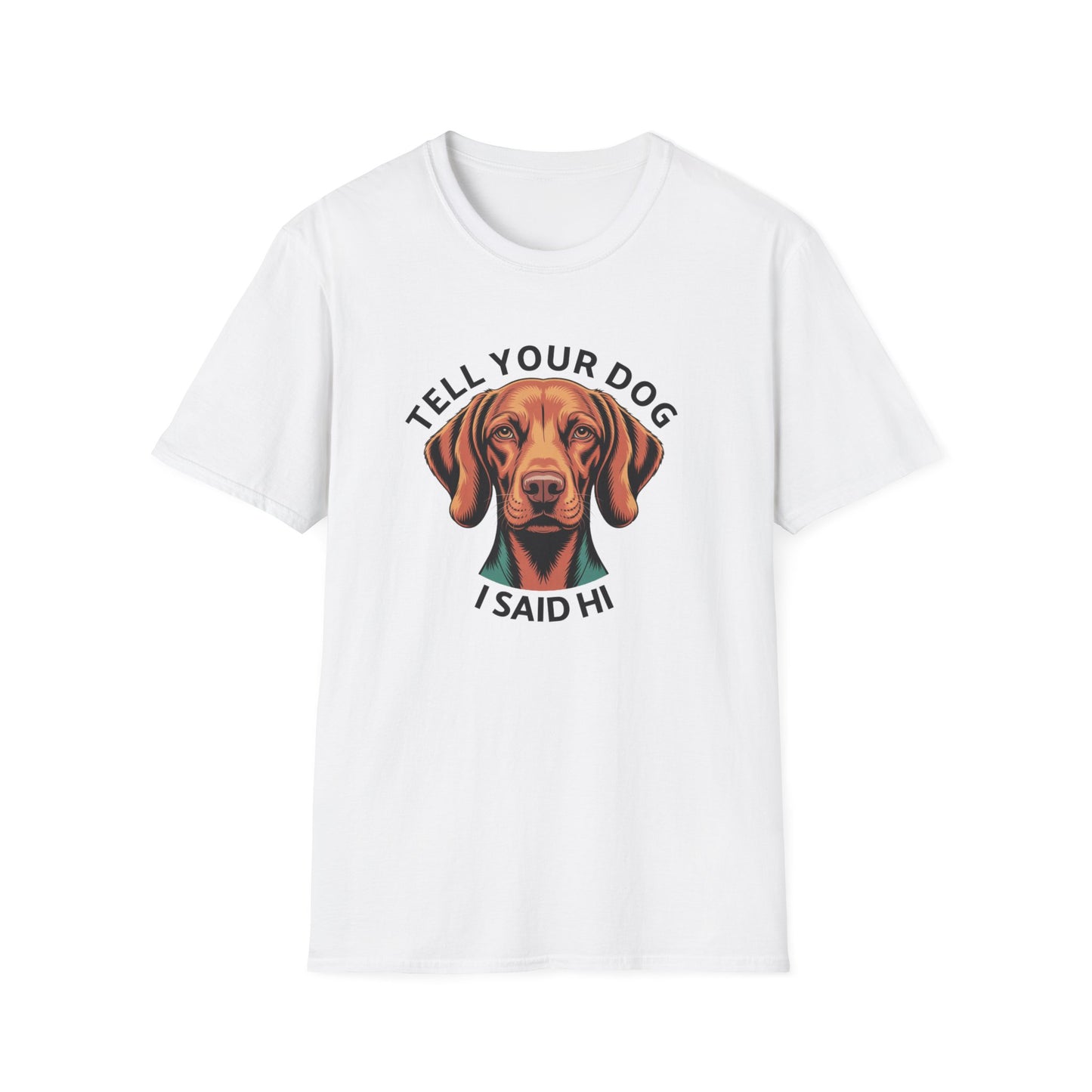 Tell Your Dog I Said Hi - Dog Lover T-Shirt