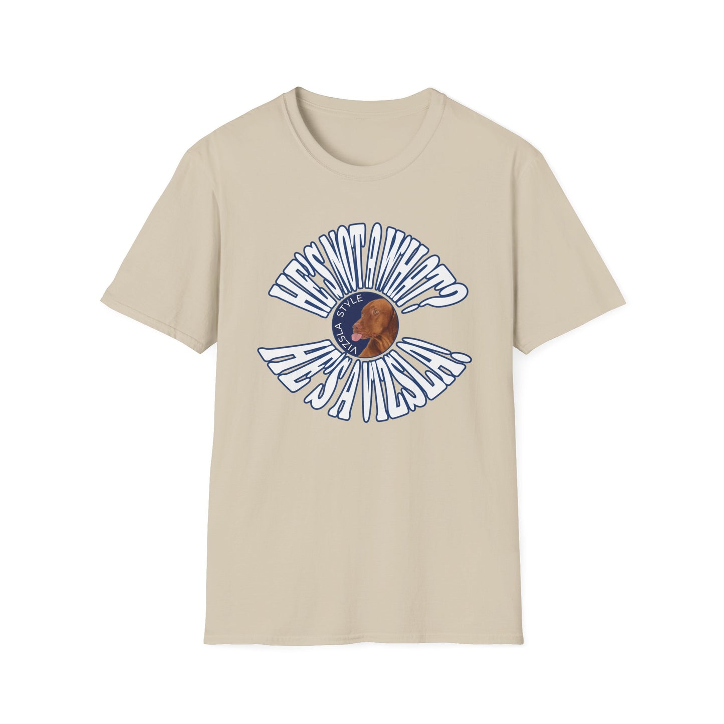 He's Not A What? He's A Vizsla! Wild t-shirt