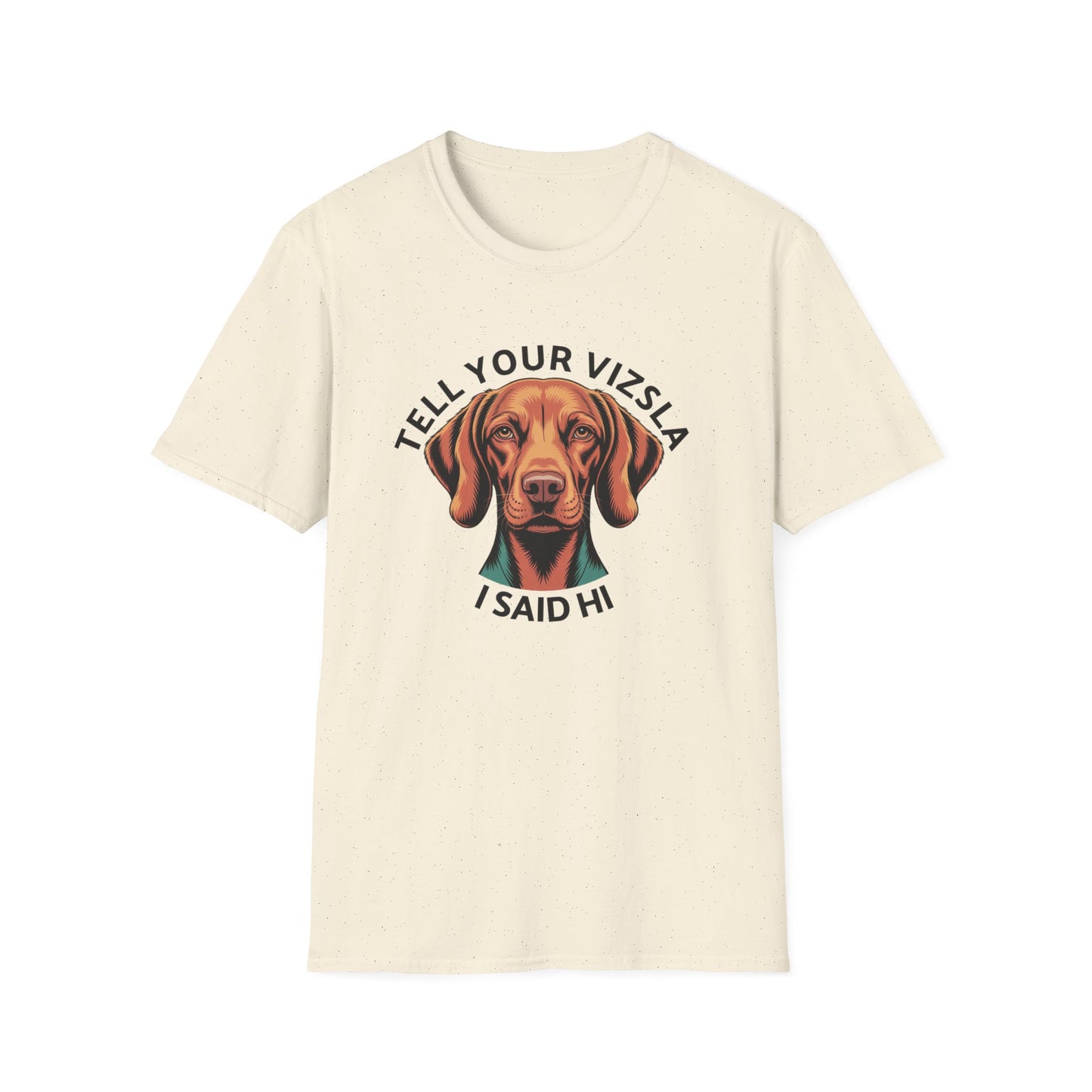 Tell Your Vizsla I Said Hi - Dog Lover T-Shirt