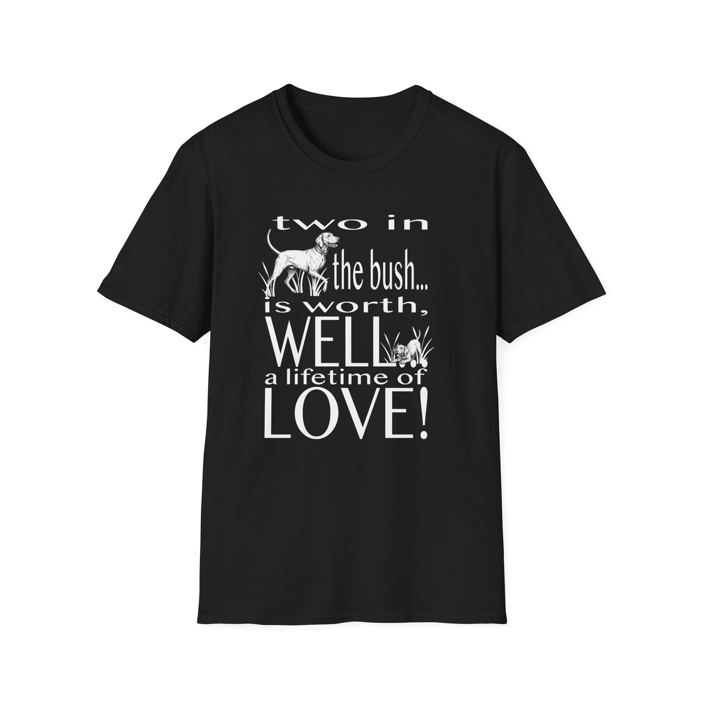Vizsla Tribute T-Shirt — "Two in the bush... is worth, WELL... a lifetime of LOVE!"