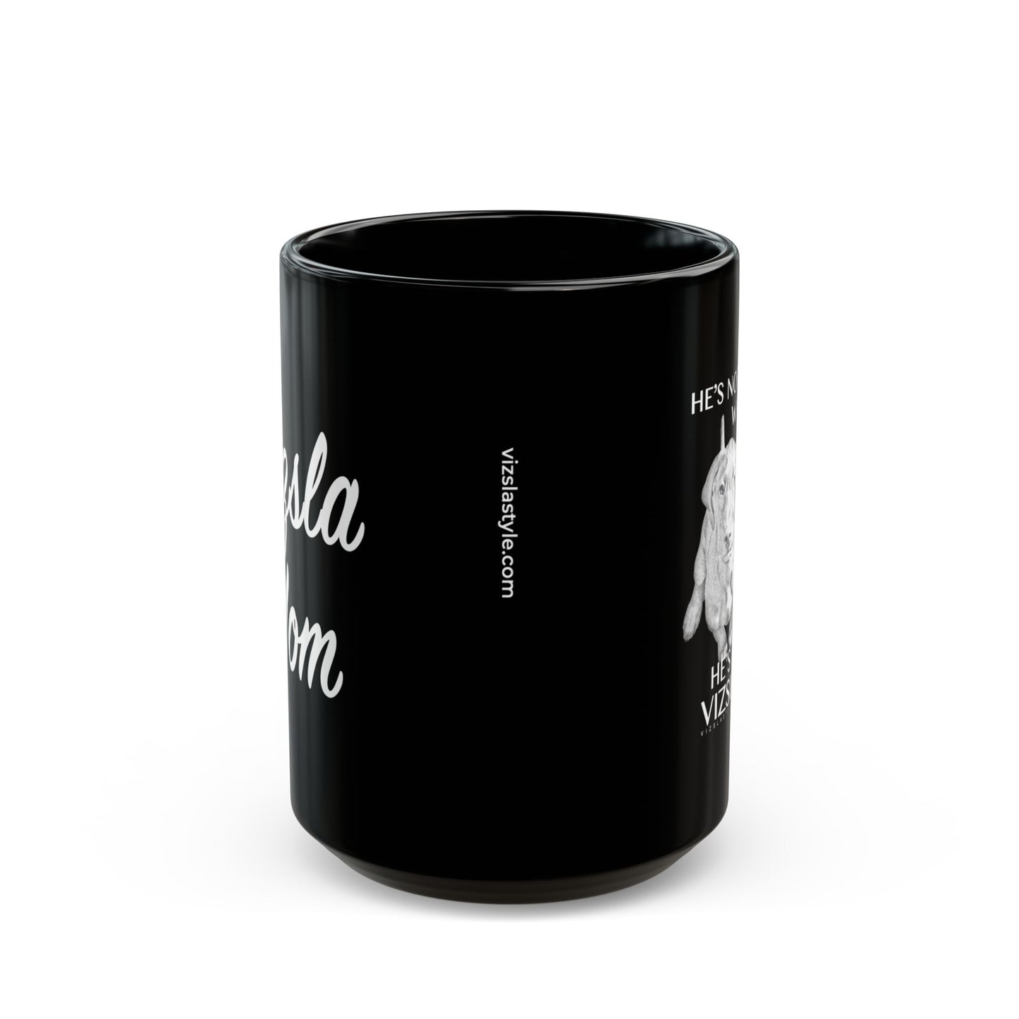 Vizsla Mom Mug w/ He's Not A What... - Perfect Gift for Mother's Day