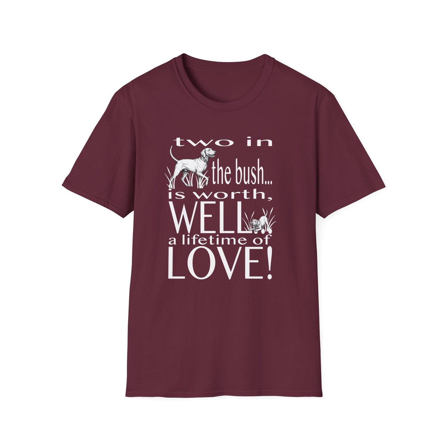 Vizsla Tribute T-Shirt — "Two in the bush... is worth, WELL... a lifetime of LOVE!"