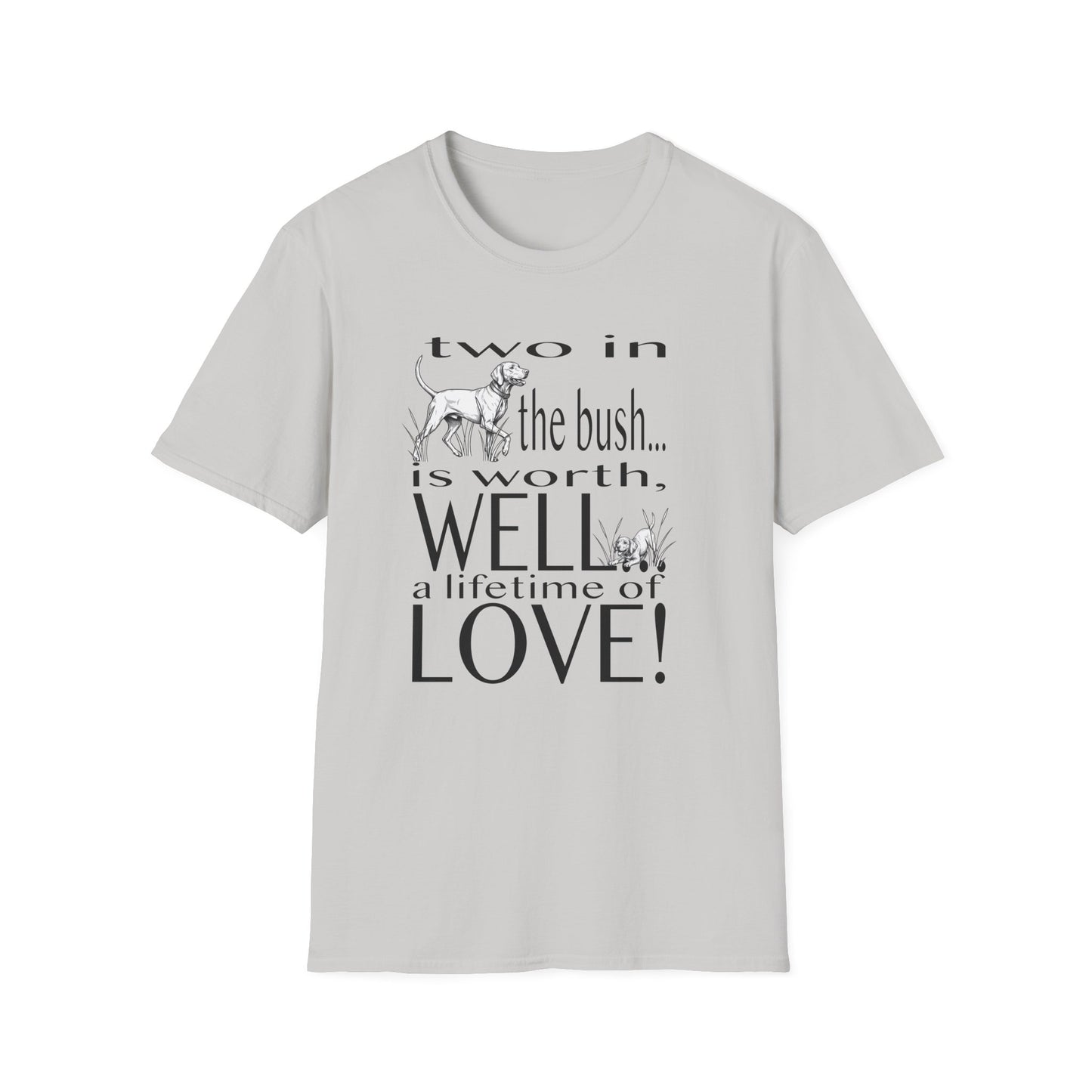 Vizsla Tribute T-Shirt — "Two in the bush... is worth, WELL... a lifetime of LOVE!"