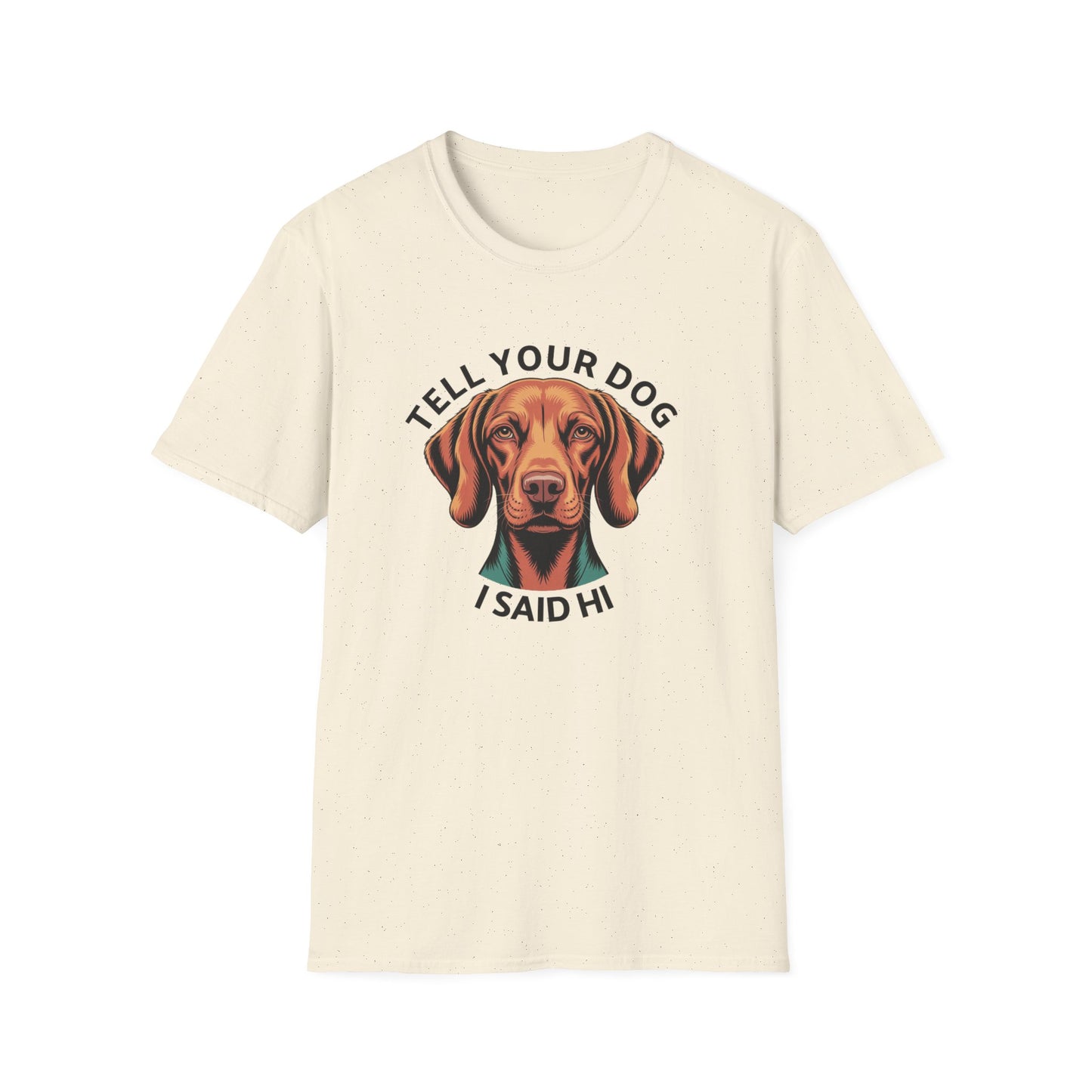 Tell Your Dog I Said Hi - Dog Lover T-Shirt