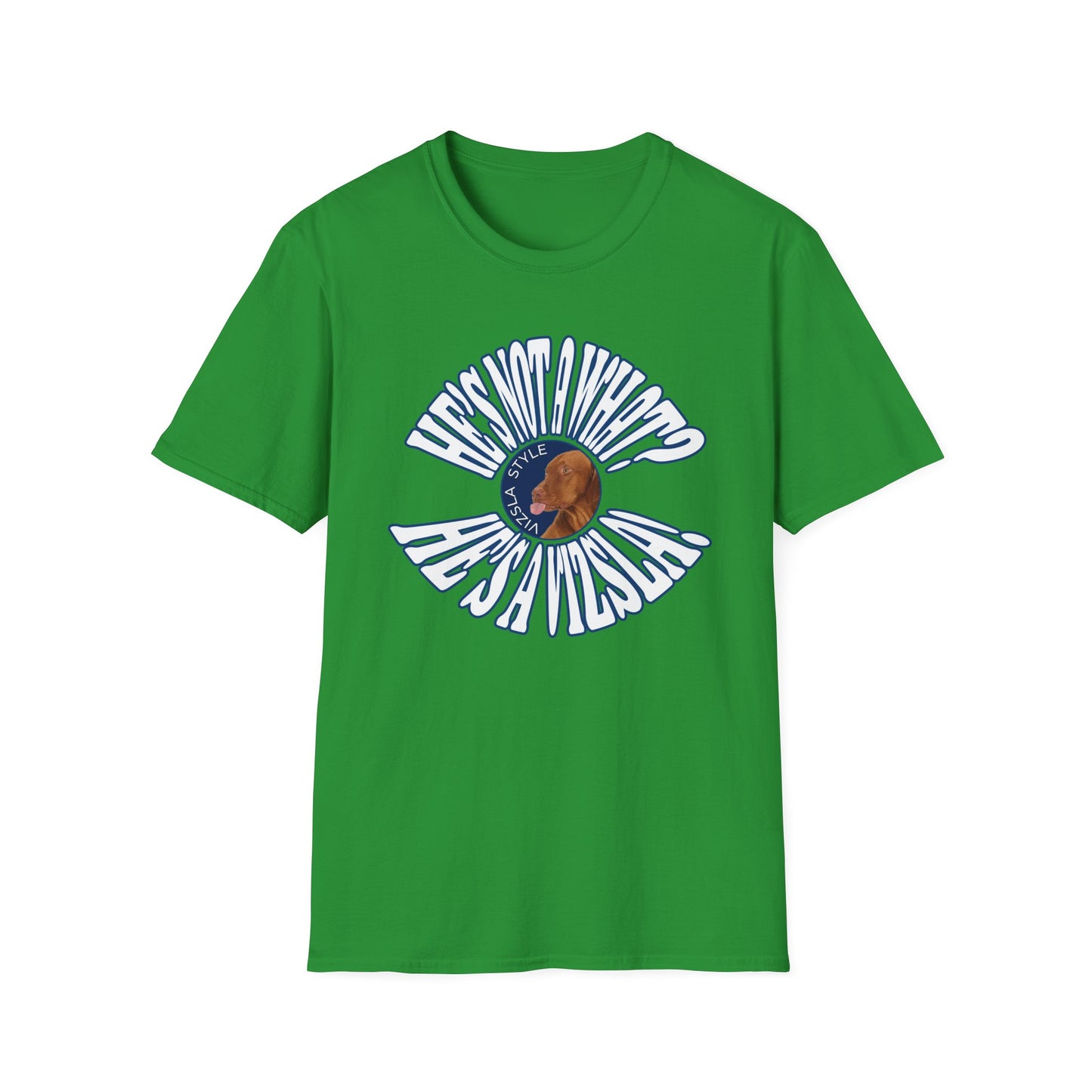 He's Not A What? He's A Vizsla! Wild t-shirt