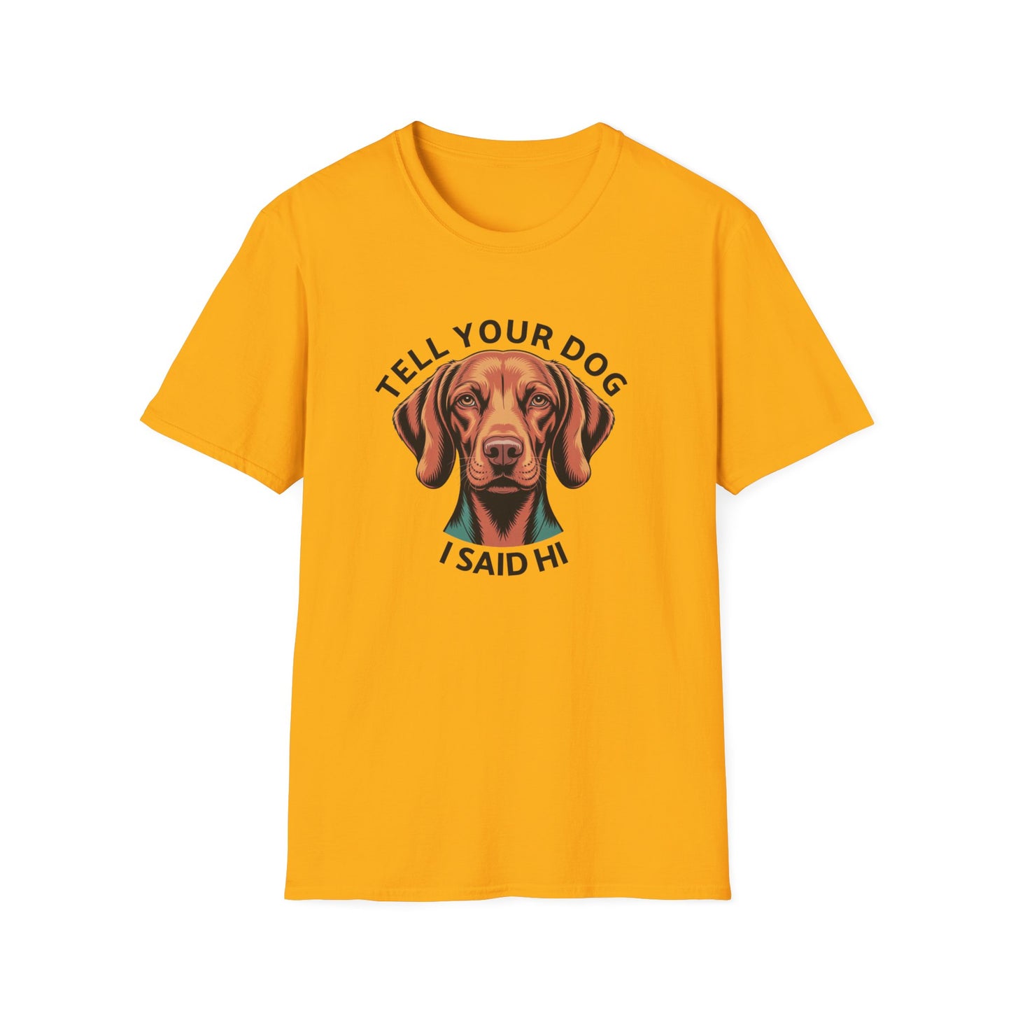 Tell Your Dog I Said Hi - Dog Lover T-Shirt