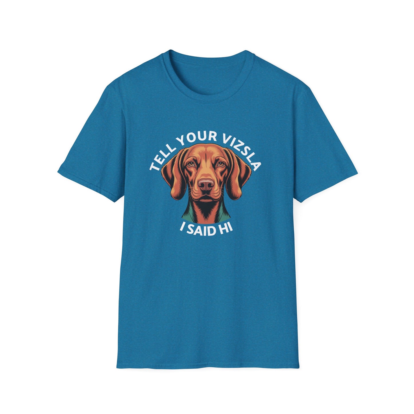 Tell Your Vizsla I Said Hi - Dog Lover T-Shirt