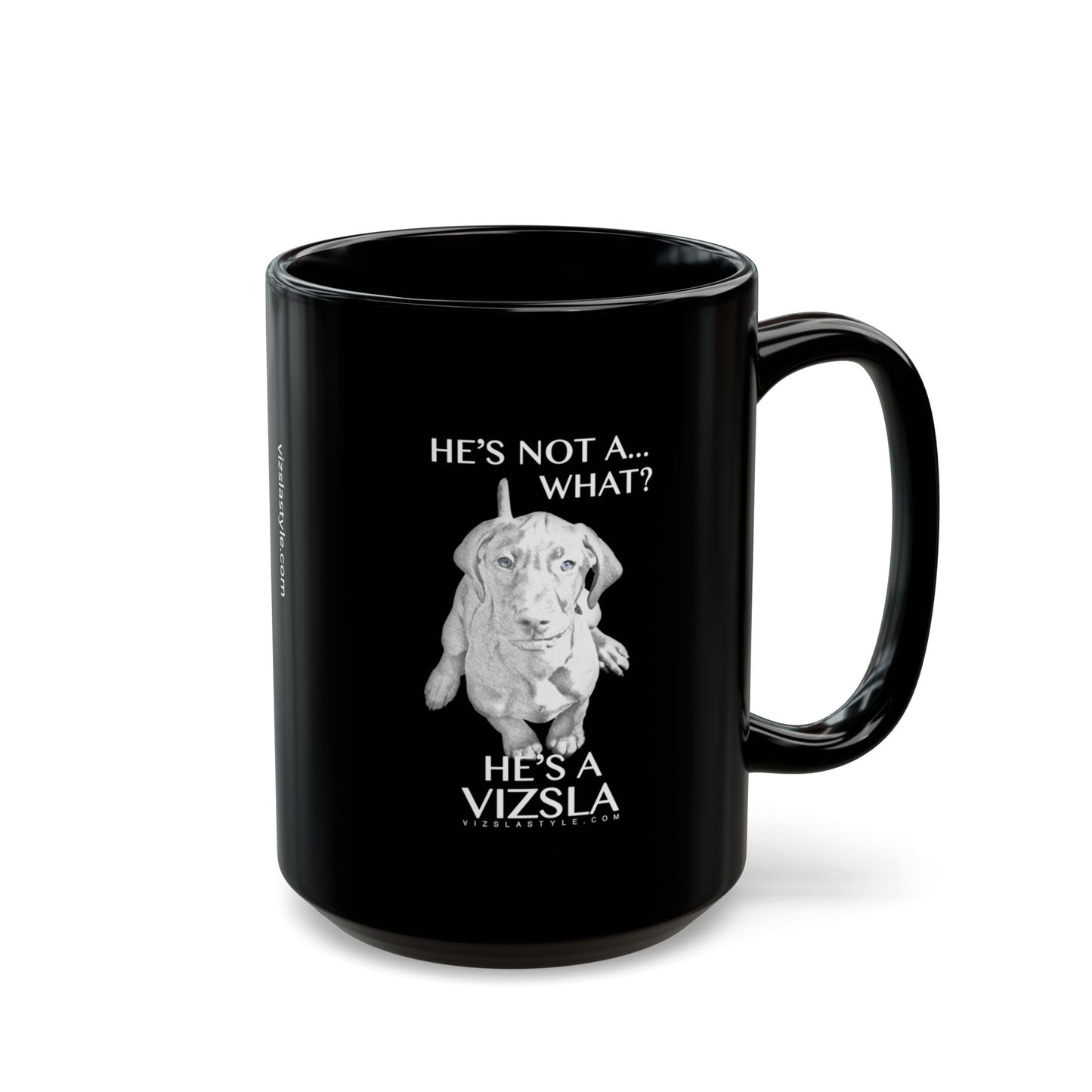 Vizsla Mom Mug w/ He's Not A What... - Perfect Gift for Mother's Day