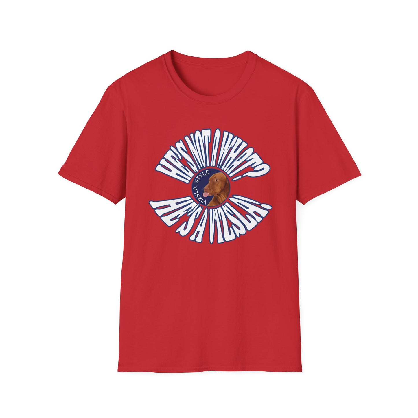He's Not A What? He's A Vizsla! Wild t-shirt