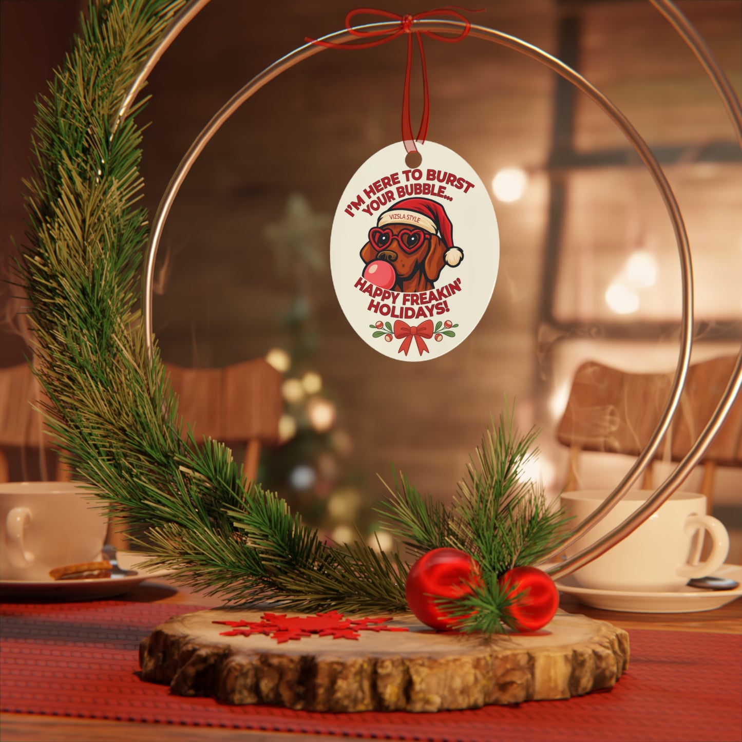 Vizsla Christmas Ornament — "I'm Here to Burst Your Bubble — Happy Freakin' Holidays"