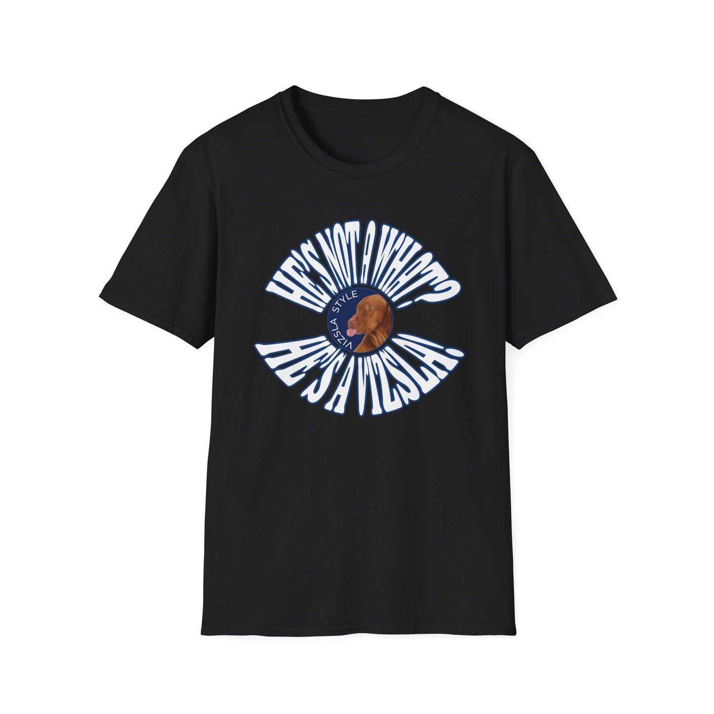 He's Not A What? He's A Vizsla! Wild t-shirt