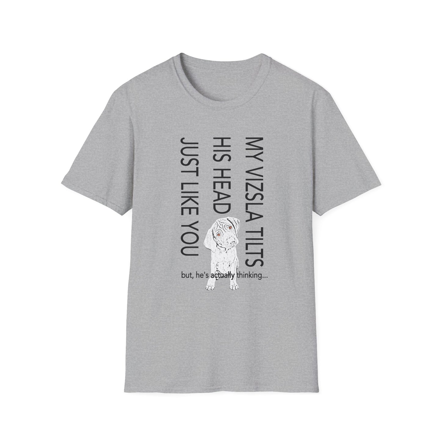 Vizsla Puppy T-Shirt — "My Vizsla Tilts His Head Just Like You — but he's actually thinking"