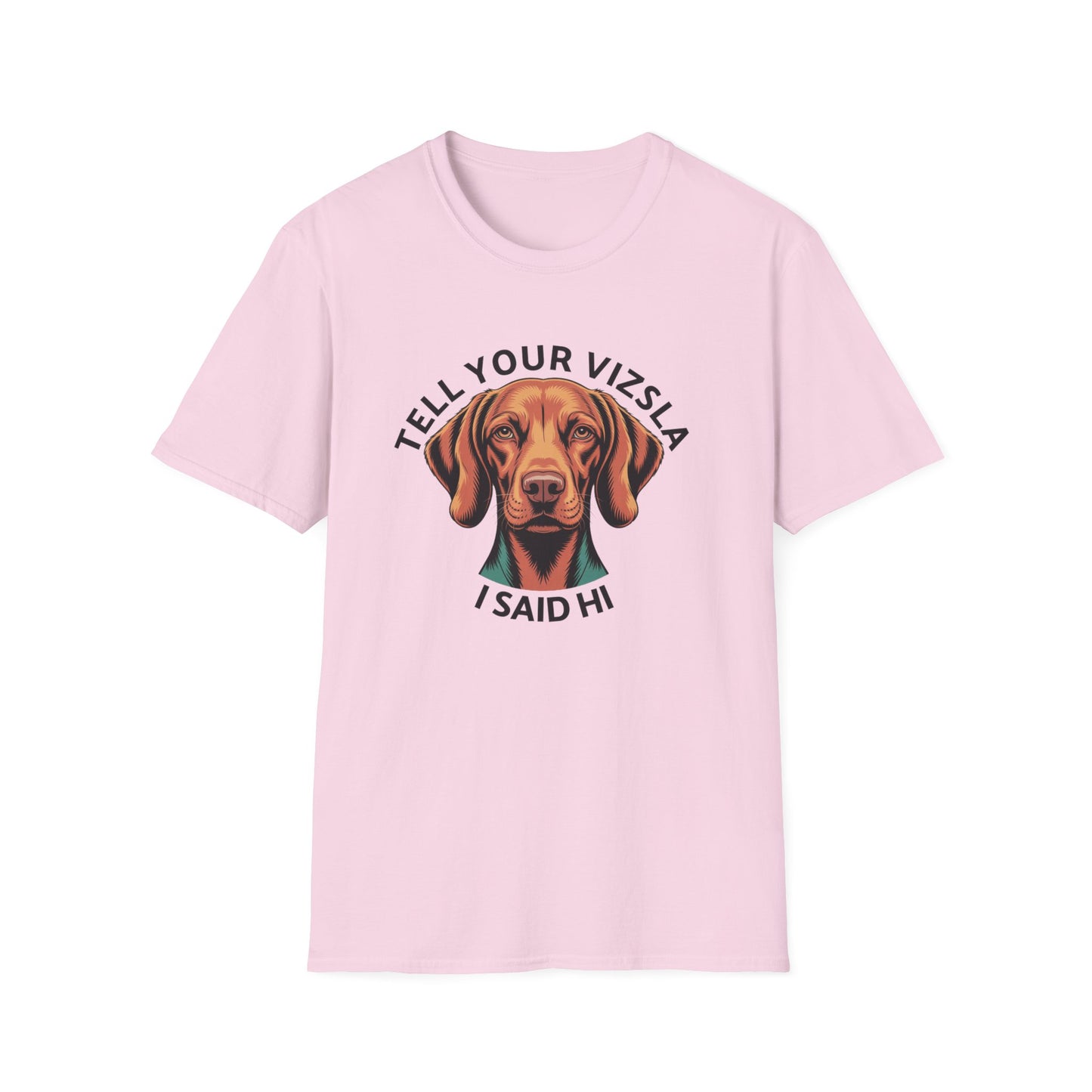 Tell Your Vizsla I Said Hi - Dog Lover T-Shirt