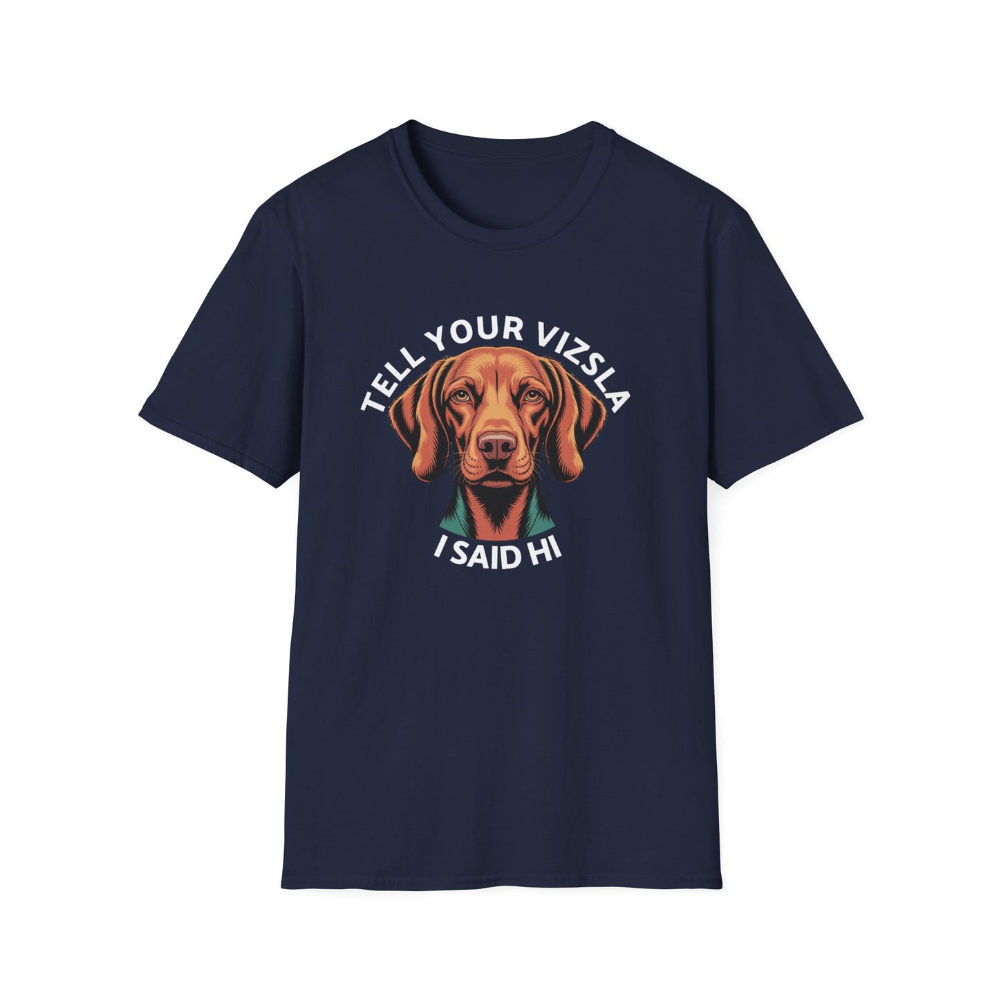 Tell Your Vizsla I Said Hi - Dog Lover T-Shirt