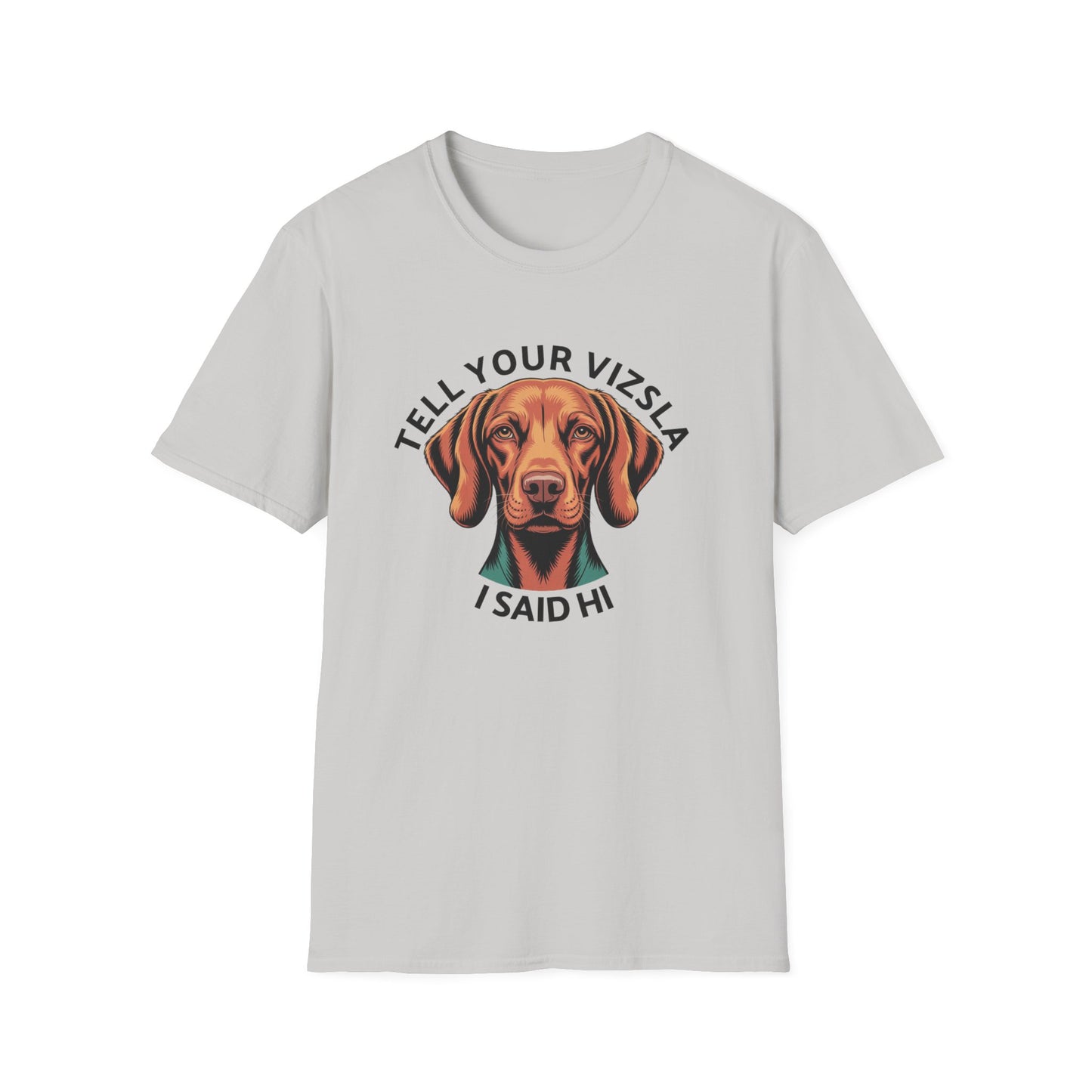 Tell Your Vizsla I Said Hi - Dog Lover T-Shirt
