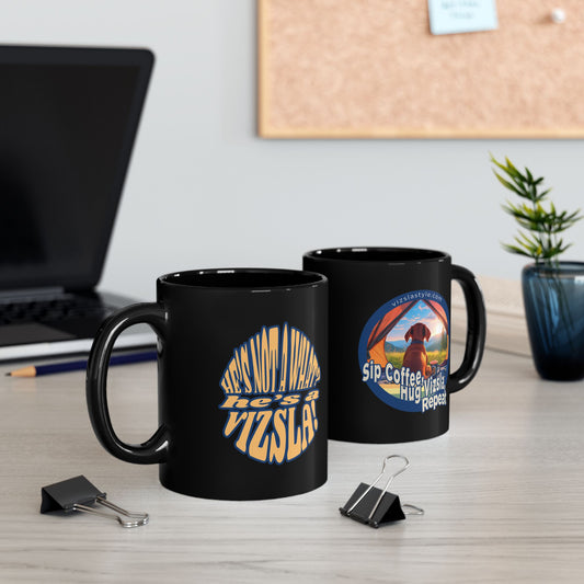 Sip Coffee, Hug Vizsla, Repeat w/ He's Not A What? He's A Vizsla! - Black Mug