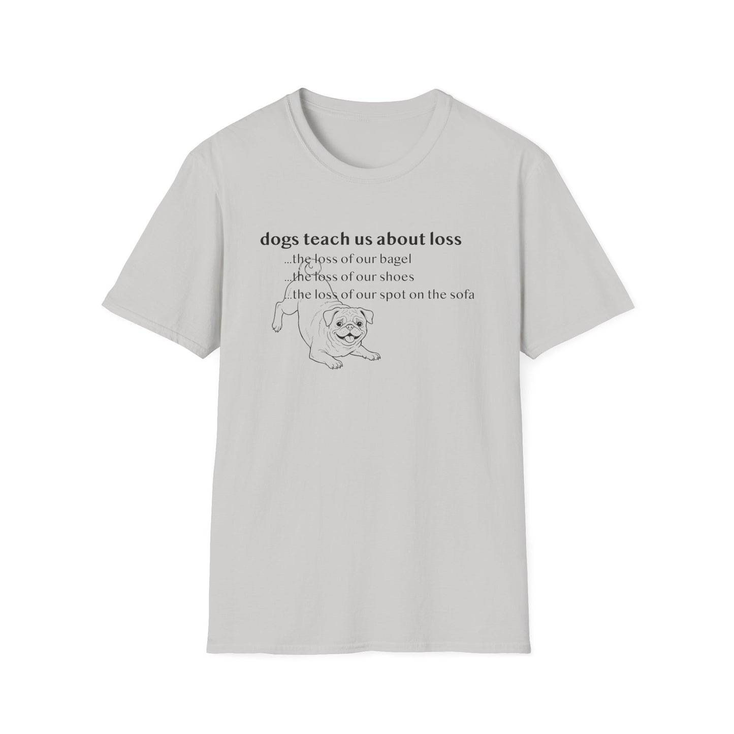 Pug Dog Tee — "Dogs Teach Us About Loss" Funny Dog Lover T-Shirt