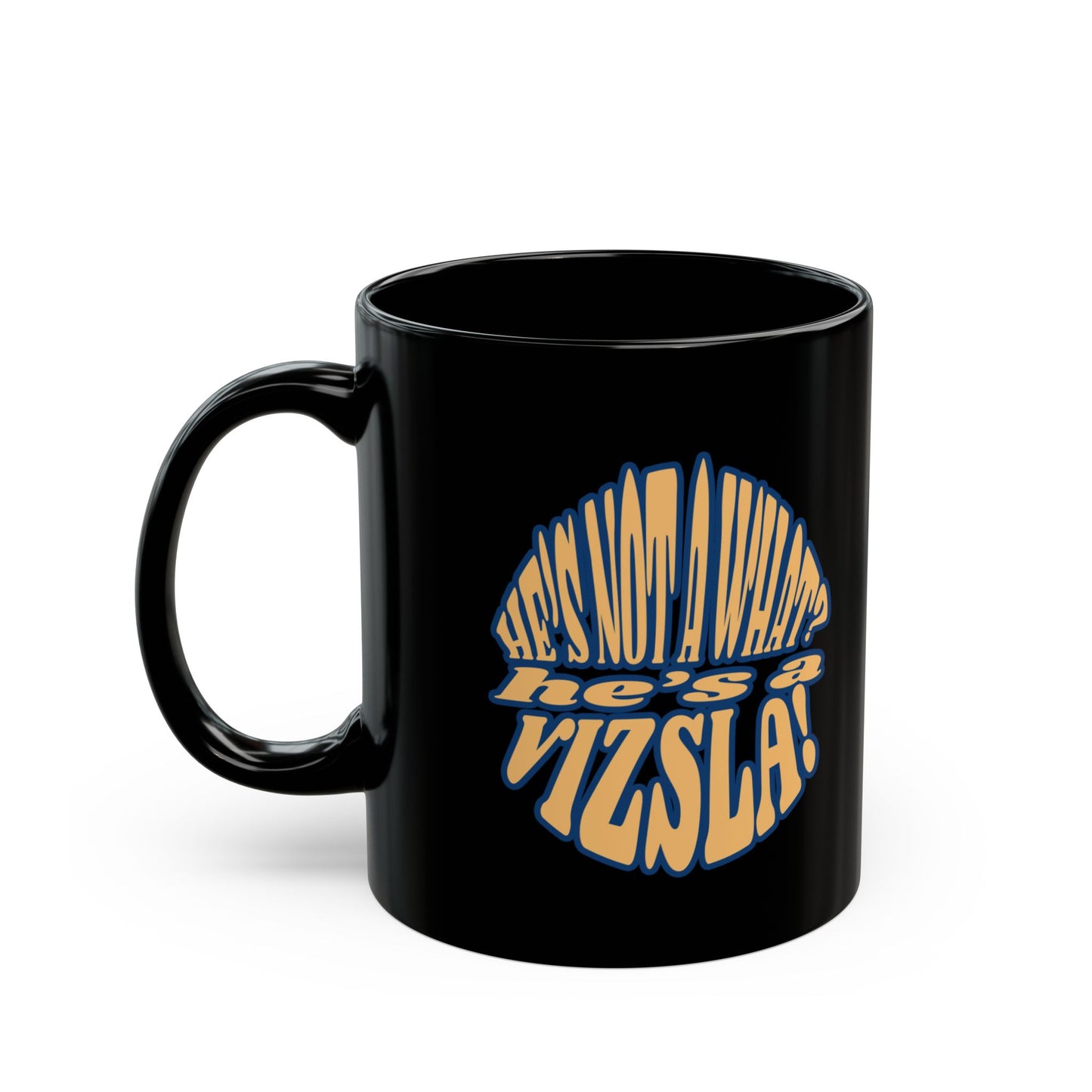 Sip Coffee, Hug Vizsla, Repeat w/ He's Not A What? He's A Vizsla! - Black Mug