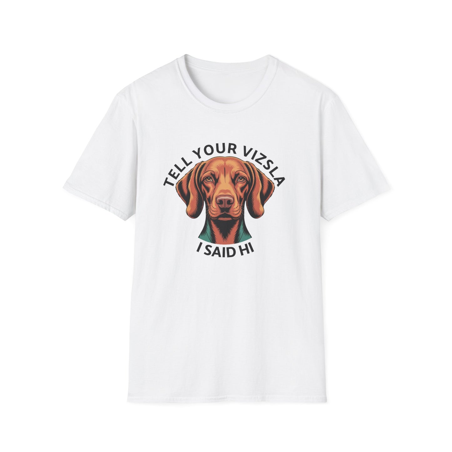 Tell Your Vizsla I Said Hi - Dog Lover T-Shirt