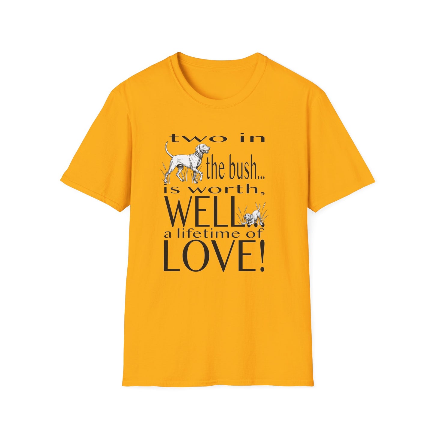Vizsla Tribute T-Shirt — "Two in the bush... is worth, WELL... a lifetime of LOVE!"