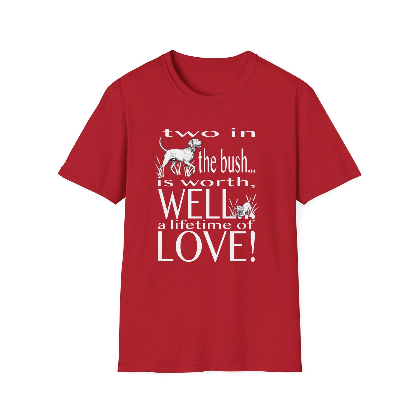 Vizsla Tribute T-Shirt — "Two in the bush... is worth, WELL... a lifetime of LOVE!"