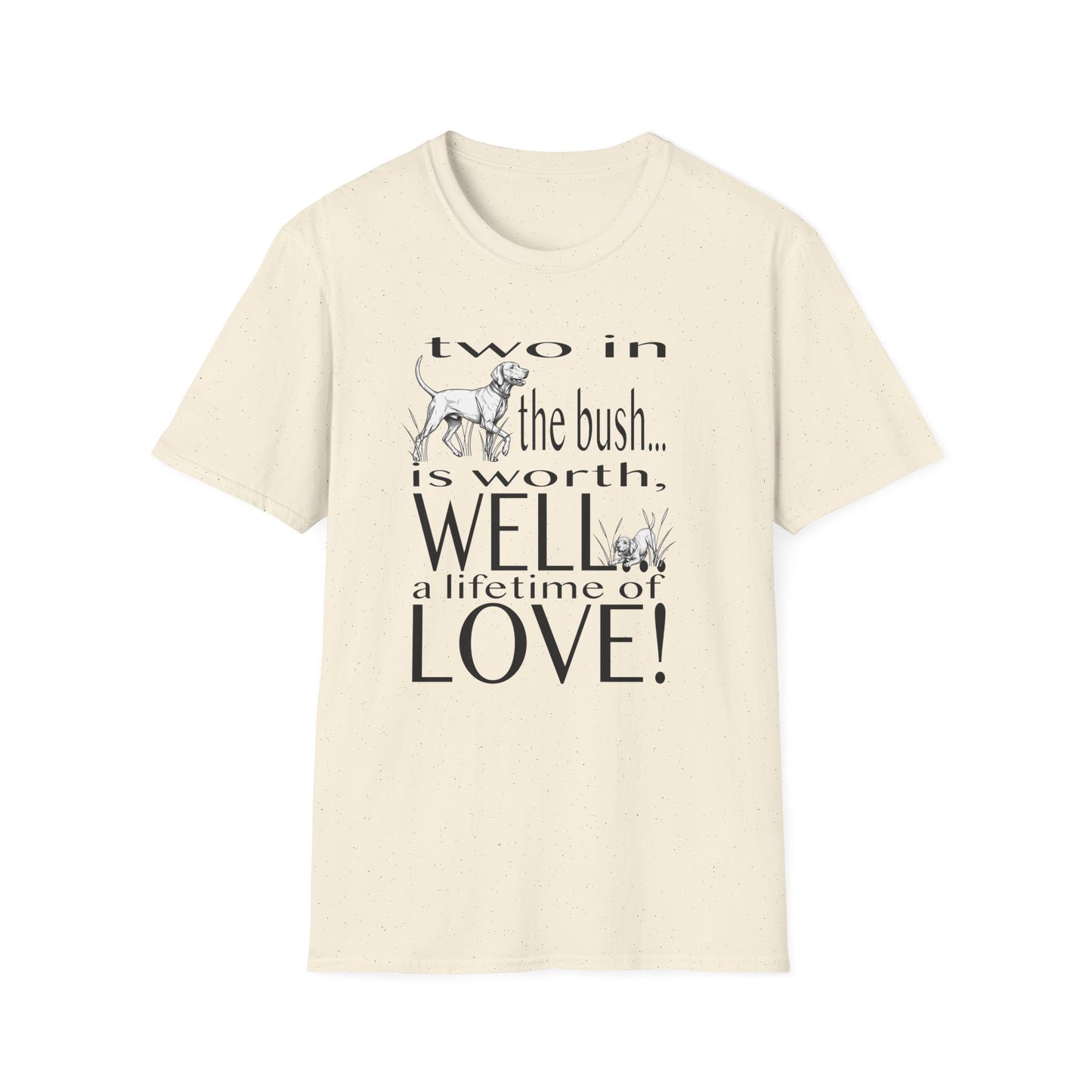 Vizsla Tribute T-Shirt — "Two in the bush... is worth, WELL... a lifetime of LOVE!"