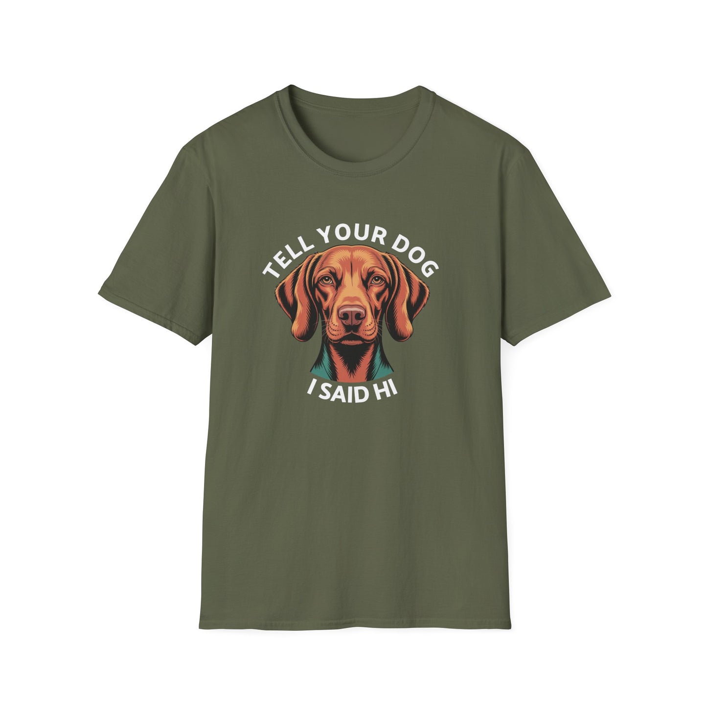 Tell Your Dog I Said Hi - Dog Lover T-Shirt