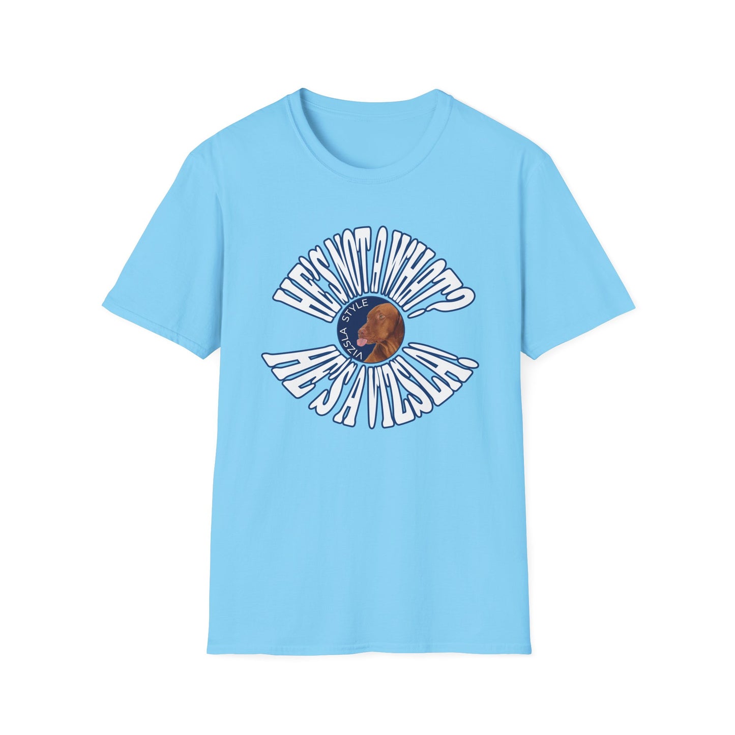He's Not A What? He's A Vizsla! Wild t-shirt