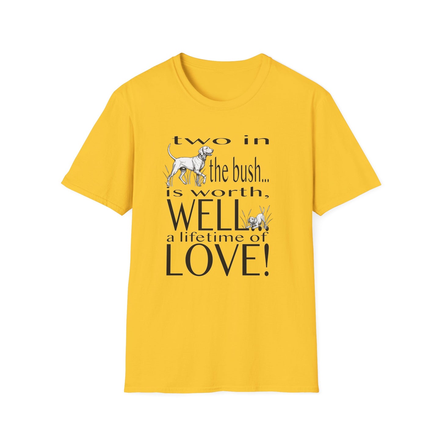 Vizsla Tribute T-Shirt — "Two in the bush... is worth, WELL... a lifetime of LOVE!"