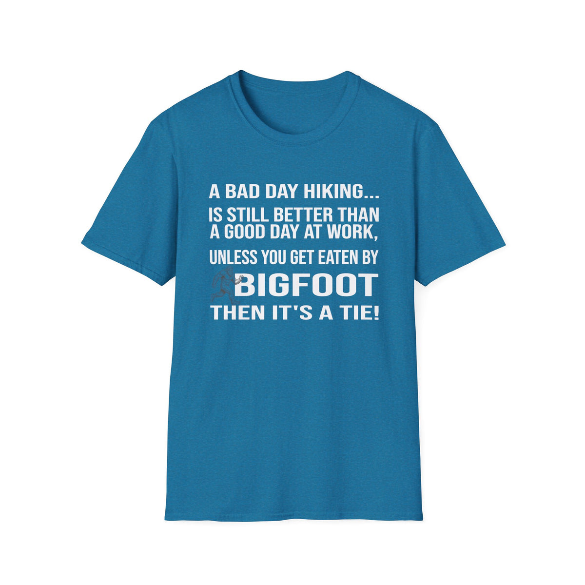Bigfoot Hiking T-Shirt — “A Bad Day Hiking… Is Still Better Than A Good Day At Work”