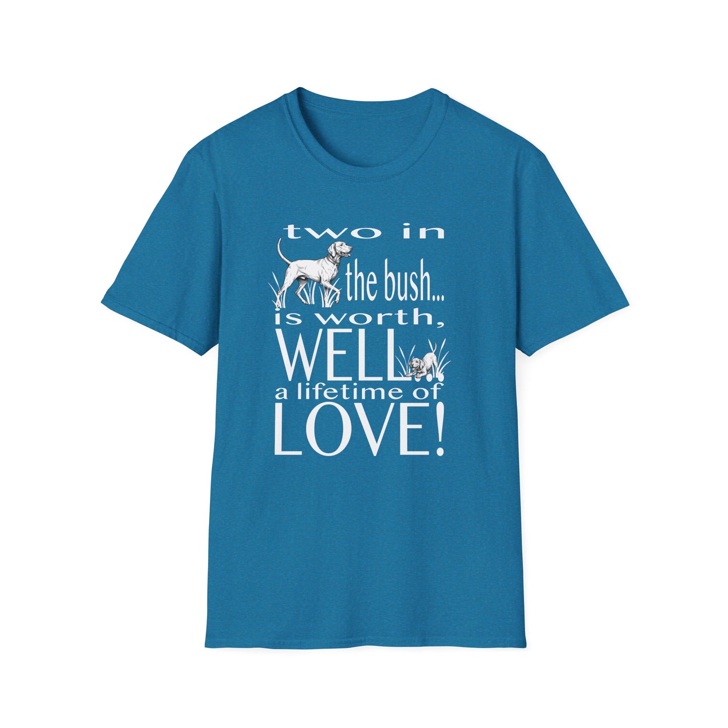 Vizsla Tribute T-Shirt — "Two in the bush... is worth, WELL... a lifetime of LOVE!"