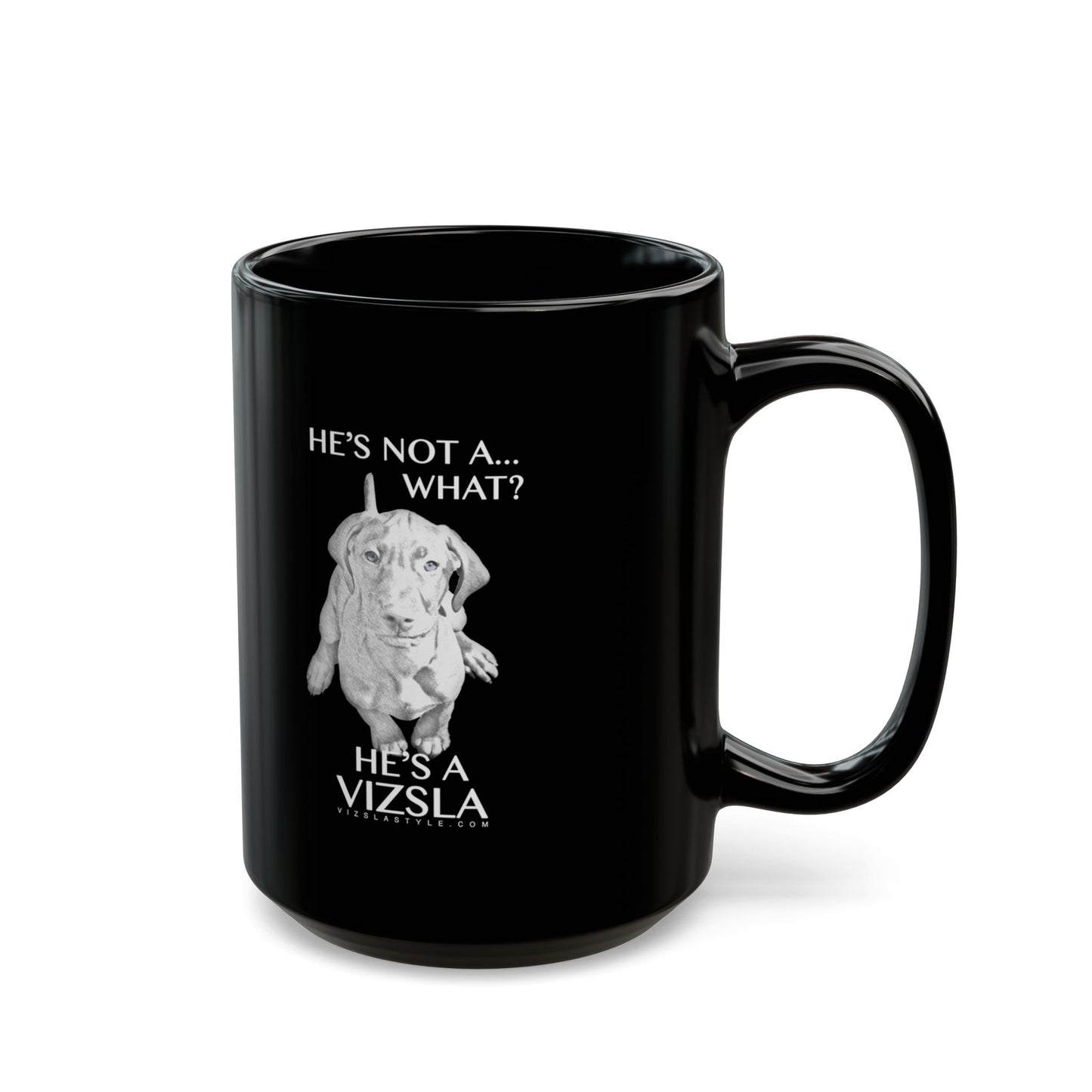 Vizsla Mom Mug w/ He's Not A What... - Perfect Gift for Mother's Day