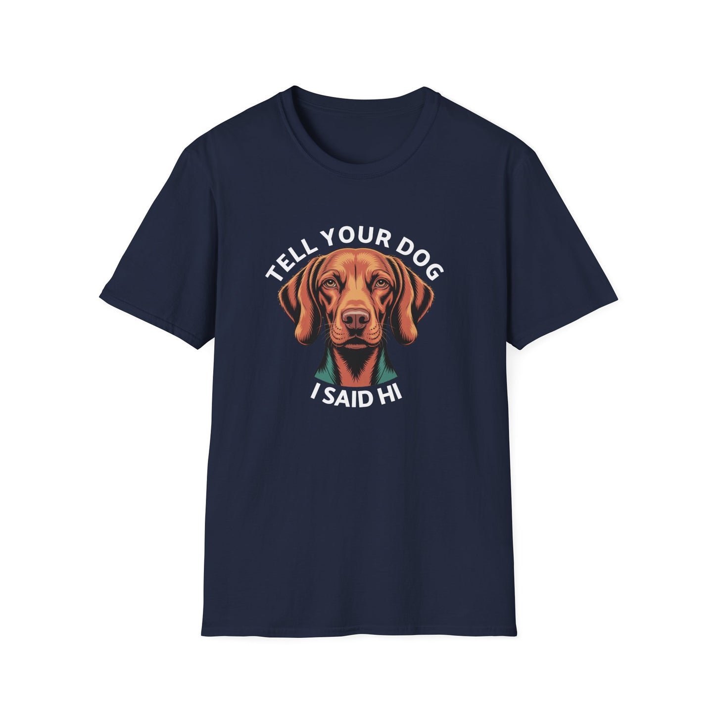 Tell Your Dog I Said Hi - Dog Lover T-Shirt