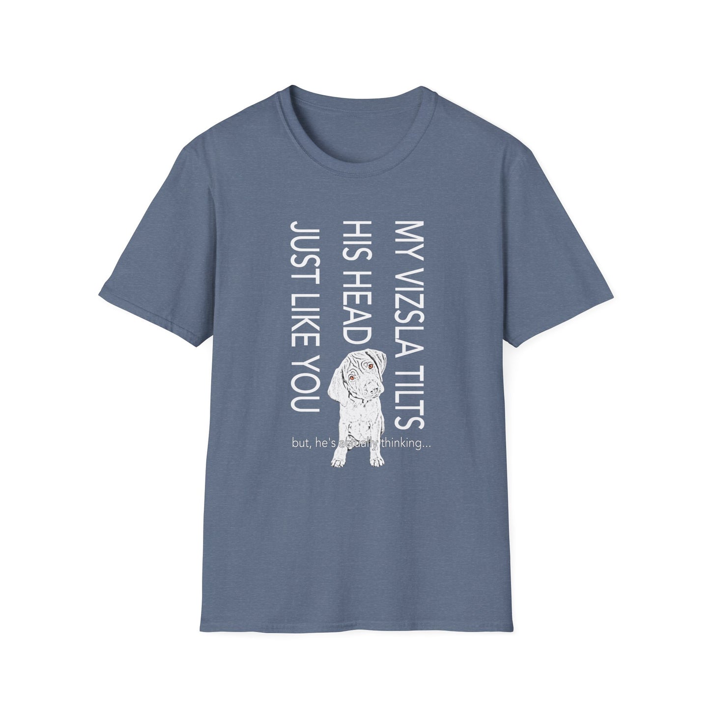 Vizsla Puppy T-Shirt — "My Vizsla Tilts His Head Just Like You — but he's actually thinking"