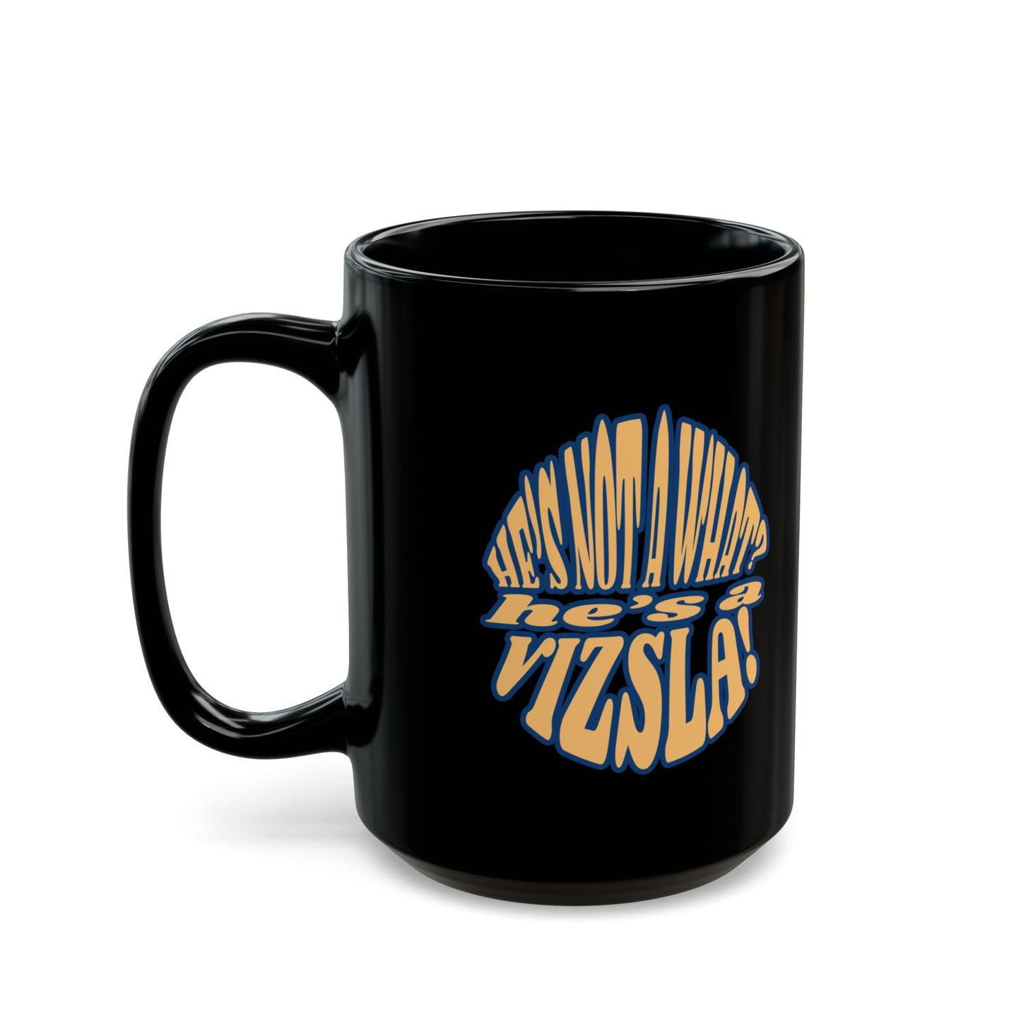 Sip Coffee, Hug Vizsla, Repeat w/ He's Not A What? He's A Vizsla! - Black Mug