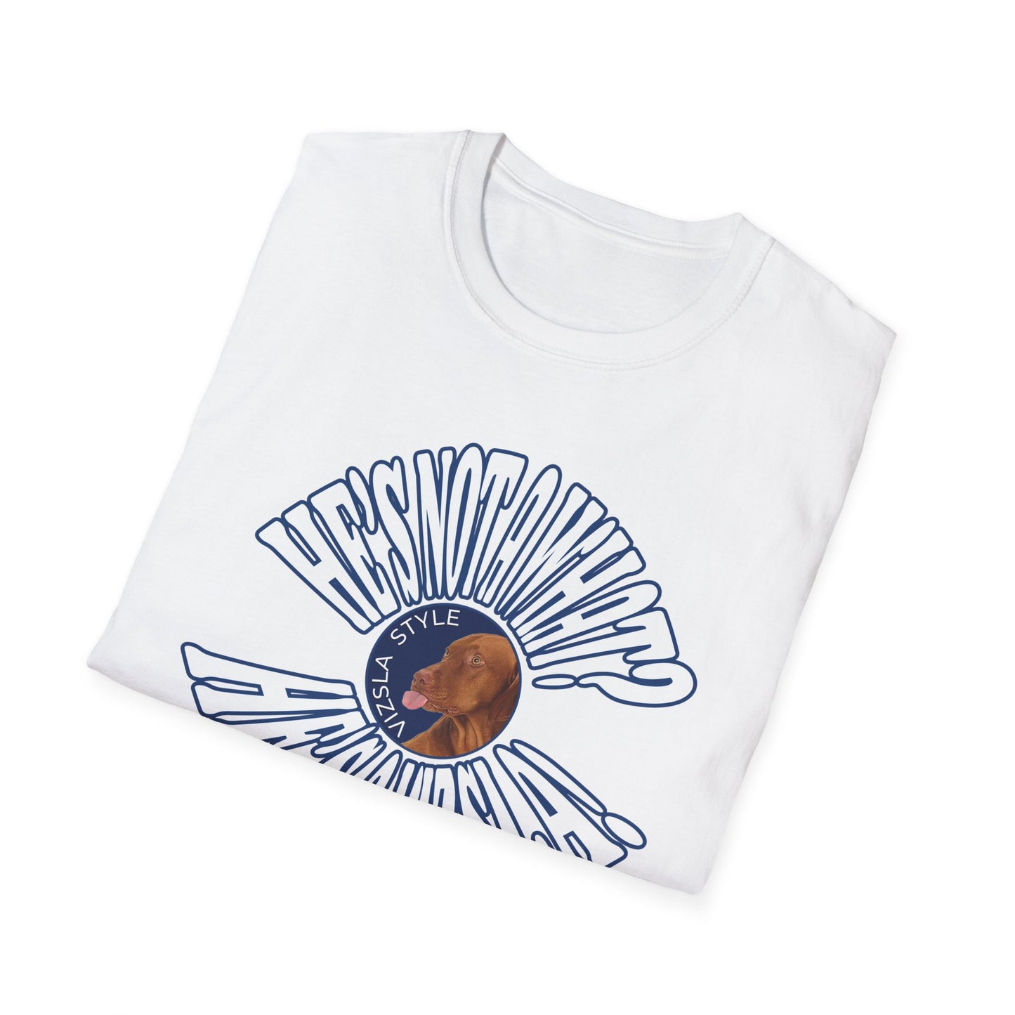 He's Not A What? He's A Vizsla! Wild t-shirt