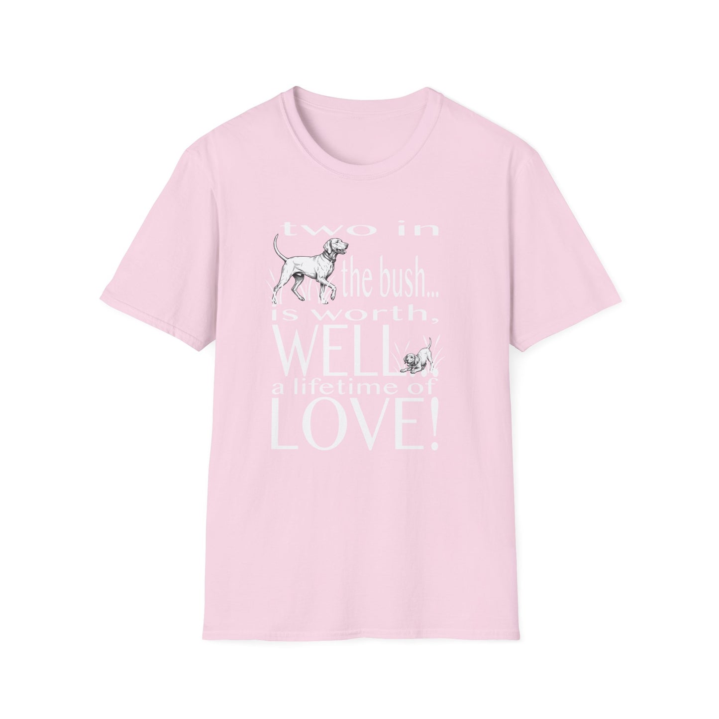 Vizsla Tribute T-Shirt — "Two in the bush... is worth, WELL... a lifetime of LOVE!"