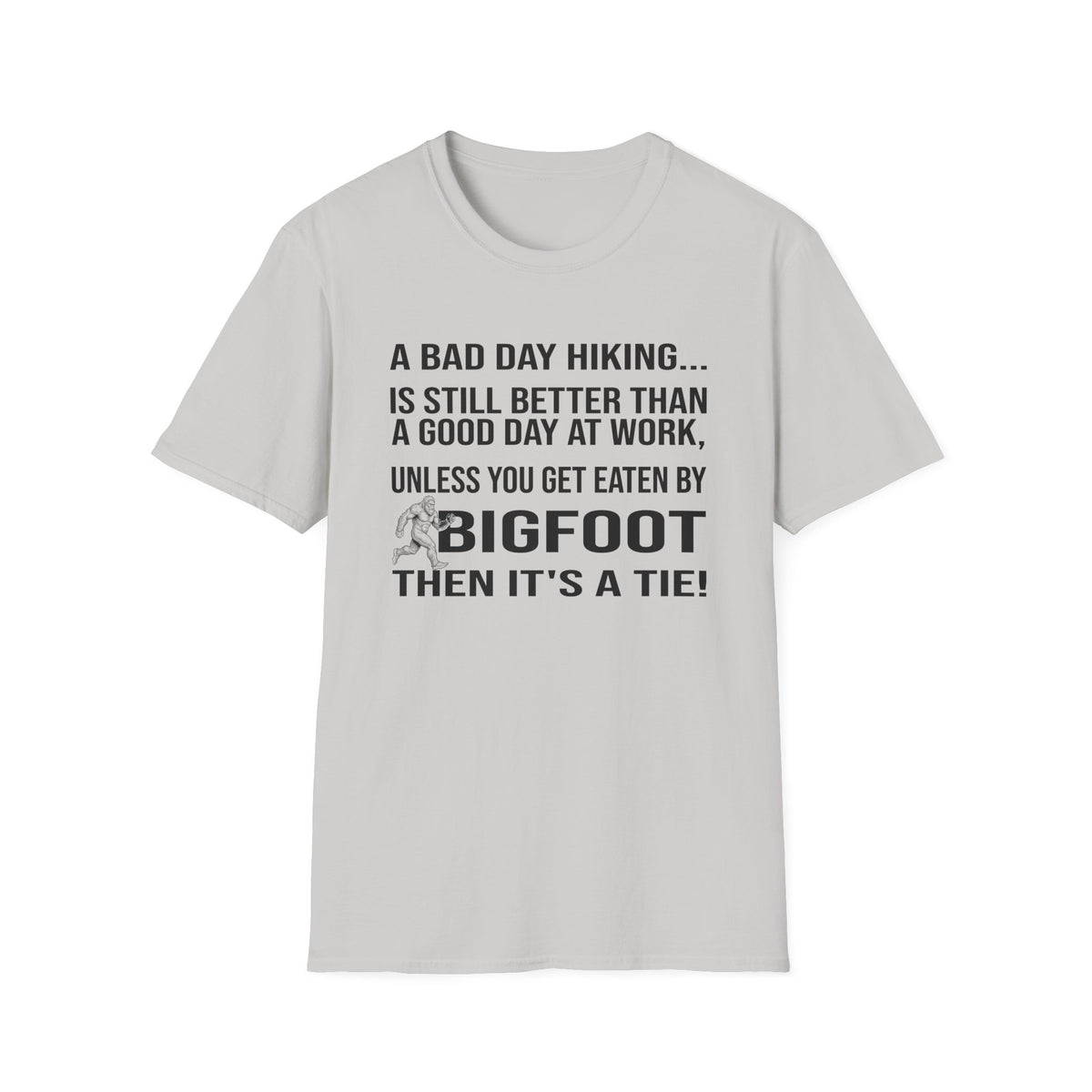 Bigfoot Hiking T-Shirt — “A Bad Day Hiking… Is Still Better Than A Good Day At Work”