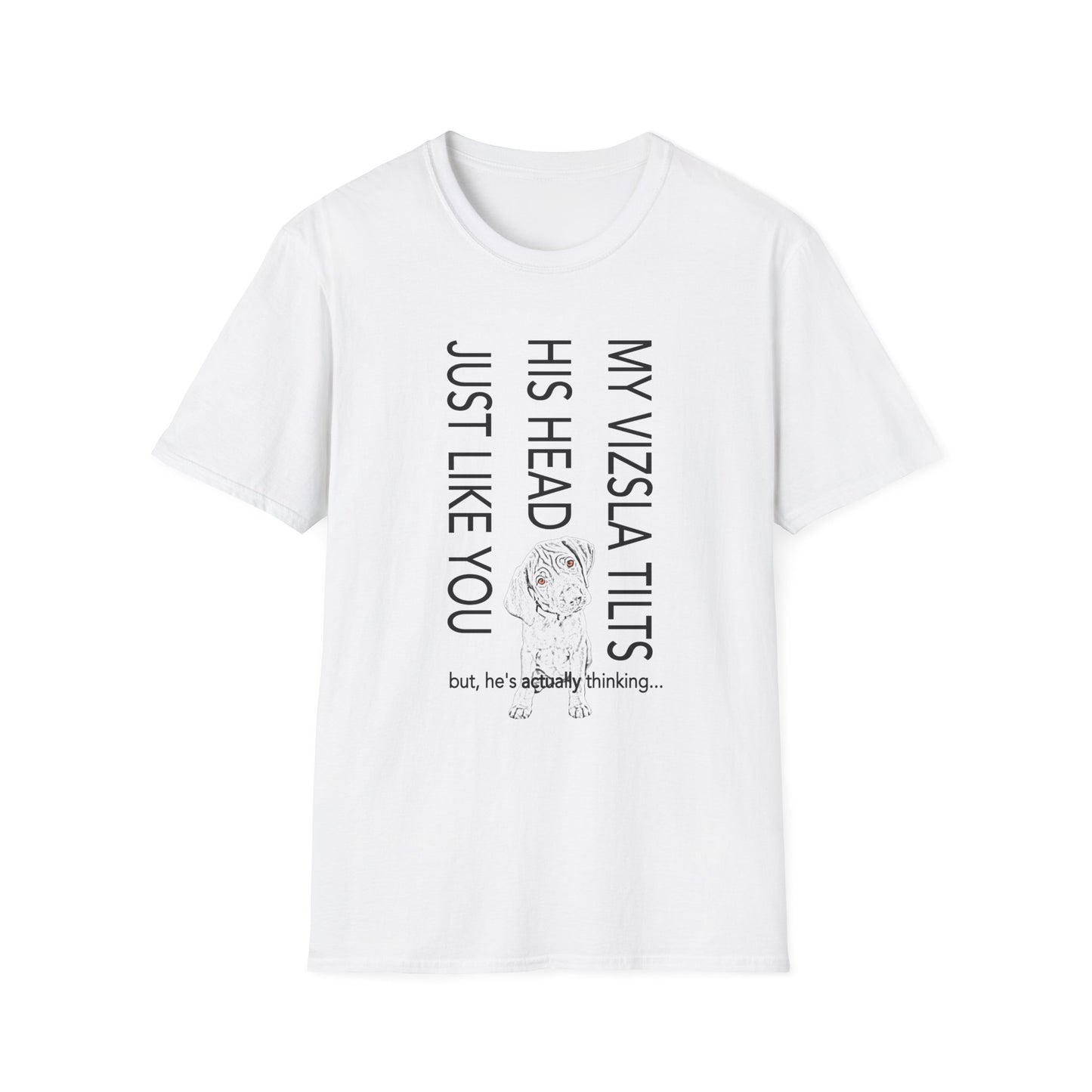 Vizsla Puppy T-Shirt — "My Vizsla Tilts His Head Just Like You — but he's actually thinking"