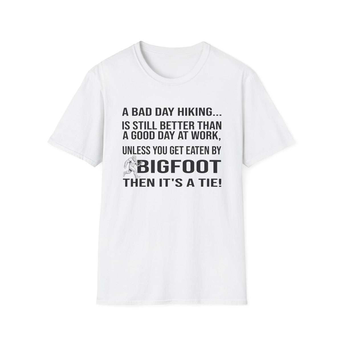 Bigfoot Hiking T-Shirt — “A Bad Day Hiking… Is Still Better Than A Good Day At Work”