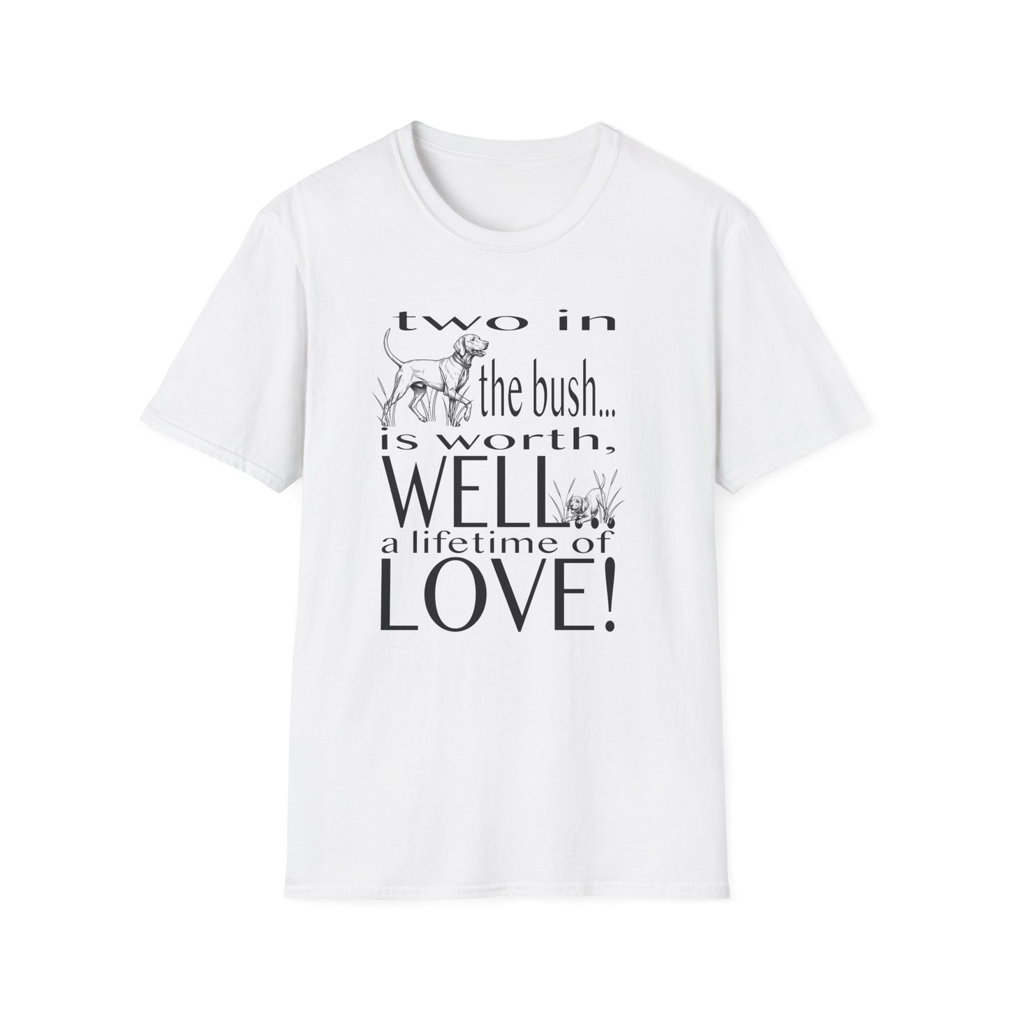 Vizsla Tribute T-Shirt — "Two in the bush... is worth, WELL... a lifetime of LOVE!"